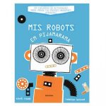 Libro “Mis Robots en Pijamarama”. En portada, la ilustración de un robot realizado con diferentes piezas.